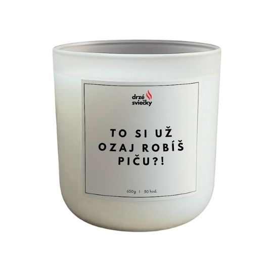To si už ozaj robíš piču?!
