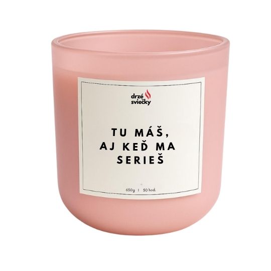 Tu máš! Aj keď ma serieš